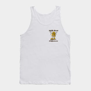 Milk first then happiness Tank Top